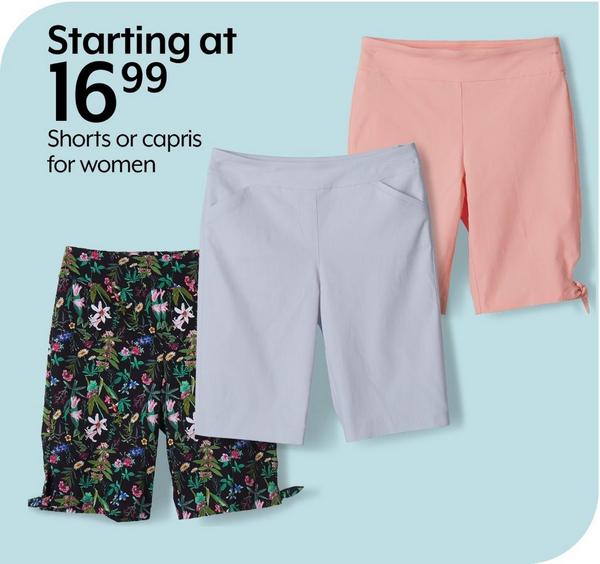 Starting at 16.99 Shorts or capris for women