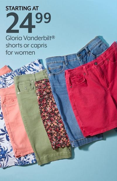 STARTING AT 24.99 Gloria Vanderbilt shorts or capris