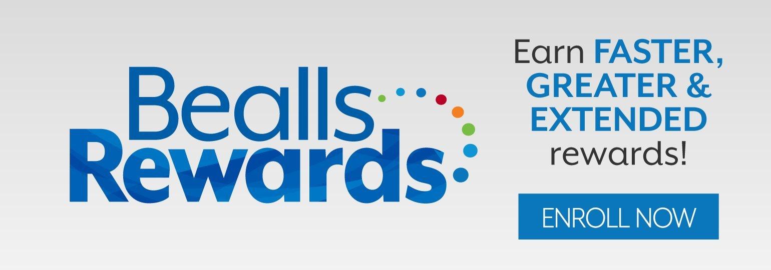 Earn greater, faster & extended rewards - Enroll now in Bealls Rewards