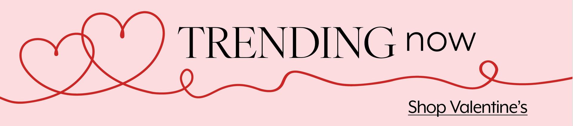 Trending Now - Shop Valentine's Day