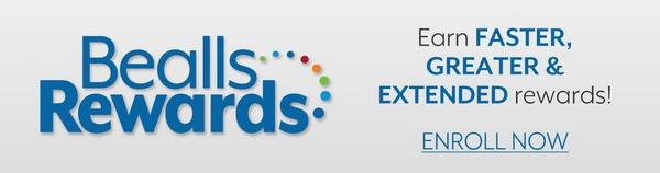 Earn greater, faster & extended rewards - Enroll now in Bealls Rewards