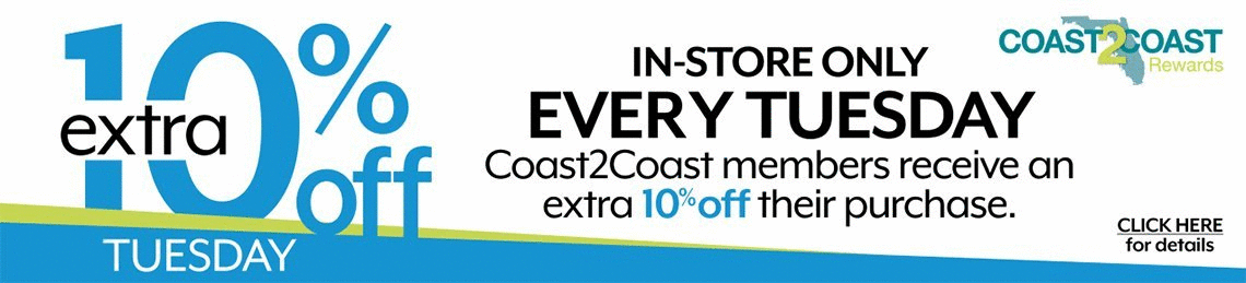 Extra 10% Off Tuesday - In-Store Only - Every Tuesday - Coast2Coast members receive an extra 10% off their purchase. Click Here for details